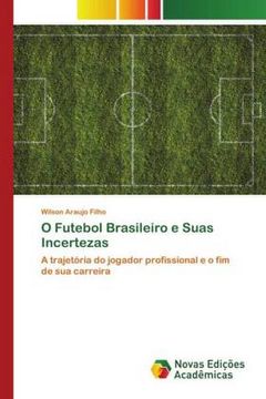 portada O Futebol Brasileiro e Suas Incertezas: A Trajetória do Jogador Profissional e o fim de sua Carreira