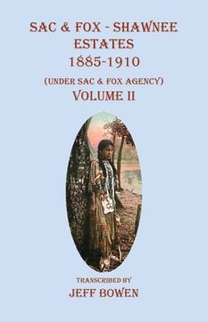 portada Sac & Fox - Shawnee Estates 1885-1910: (Under Sac & Fox Agency) Volume II (en Inglés)