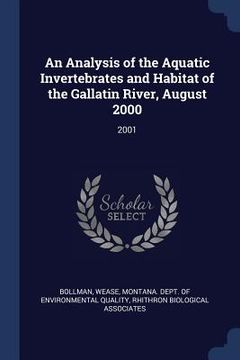 portada An Analysis of the Aquatic Invertebrates and Habitat of the Gallatin River, August 2000: 2001 (en Inglés)