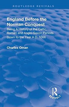 portada Revival: England Before the Norman Conquest (1910): Being a History of the Celtic, Roman and Anglo-Saxon Periods Down to the Year A. Do 1066 (Routledge Revivals) (in English)