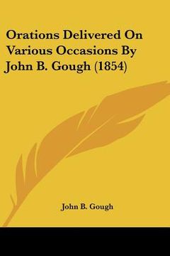 portada orations delivered on various occasions by john b. gough (1854) (en Inglés)