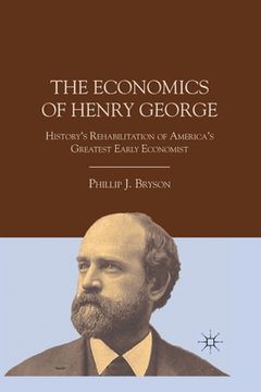 portada The Economics of Henry George: History's Rehabilitation of America's Greatest Early Economist (en Inglés)