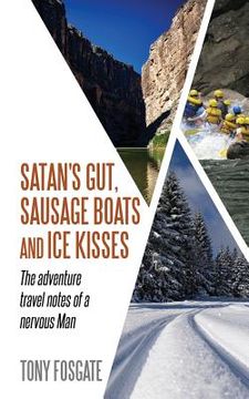 portada Satan's Gut, Sausage Boats & Ice Kisses: The Adventure Travel Notes of a Nervous Man (in English)