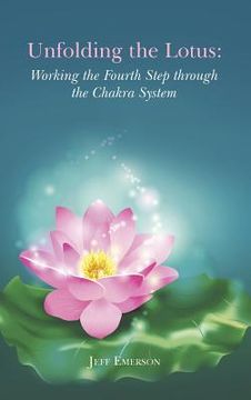portada Unfolding the Lotus: Working the Fourth Step through the Chakra System (in English)