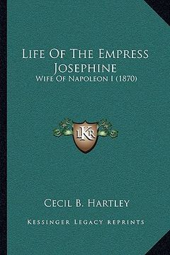 portada life of the empress josephine: wife of napoleon i (1870) (en Inglés)