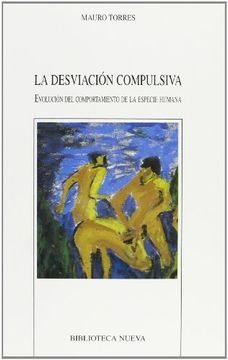 portada Desviación compulsiva, La. Evolución del comportamiento de la especie humana - 1ra edición (in Spanish)
