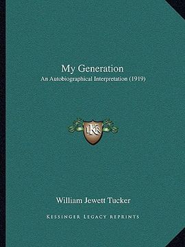portada my generation: an autobiographical interpretation (1919) (en Inglés)