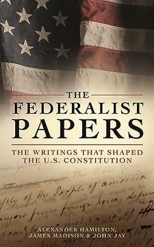 portada The Federalist Papers: The Writings That Shaped the U. Sh Constitution (en Inglés)
