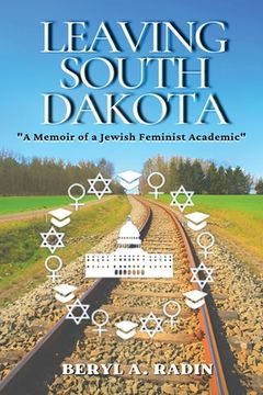 portada Leaving South Dakota: A Memoir of a Jewish Feminist Academic (en Inglés)