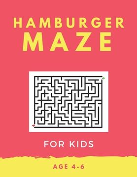 portada Hamburger Maze For Kids Age 4-6: 40 Brain-bending Challenges, An Amazing Maze Activity Book for Kids, Best Maze Activity Book for Kids, Great for Deve (in English)