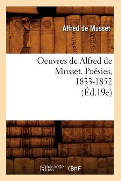 portada Oeuvres de Alfred de Musset. Poésies, 1833-1852 (Éd.19e) (en Francés)