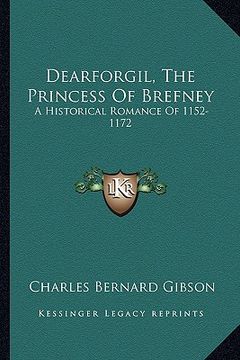 portada dearforgil, the princess of brefney: a historical romance of 1152-1172 (in English)