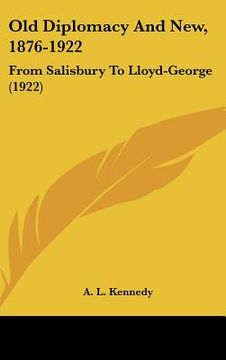 portada old diplomacy and new, 1876-1922: from salisbury to lloyd-george (1922) (en Inglés)
