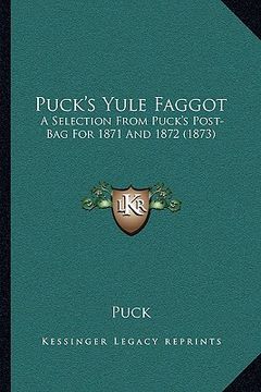 portada puck's yule faggot: a selection from puck's post-bag for 1871 and 1872 (1873) (en Inglés)