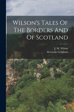 portada Wilson's Tales Of The Borders And Of Scotland (en Inglés)