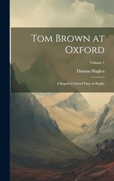 portada Tom Brown at Oxford: A Sequel to School Days at Rugby; Volume 1 (in English)