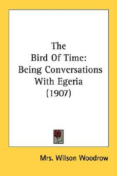 the bird of time: being conversations with egeria (1907) (en Inglés)