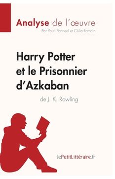 portada Harry Potter et le Prisonnier d'Azkaban de J. K. Rowling (Analyse de l'oeuvre): Analyse complète et résumé détaillé de l'oeuvre (en Francés)