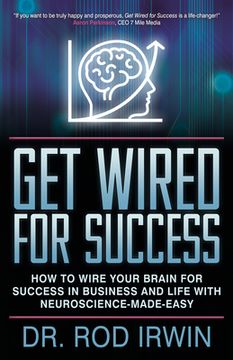 portada Get Wired for Success: How to Wire Your Brain for Success in Business and Life With Neuroscience-Made-Easy! (in English)