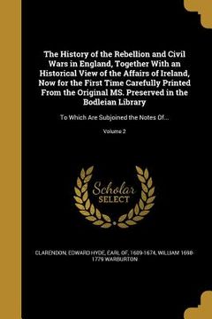 portada The History of the Rebellion and Civil Wars in England, Together With an Historical View of the Affairs of Ireland, Now for the First Time Carefully P (en Inglés)