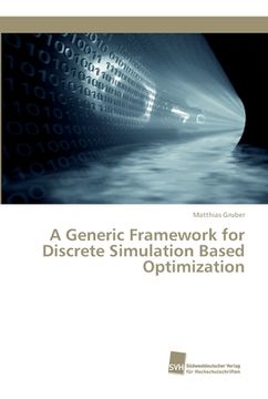 portada A Generic Framework for Discrete Simulation Based Optimization (en Inglés)