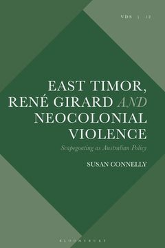 portada East Timor, René Girard and Neocolonial Violence: Scapegoating as Australian Policy (en Inglés)