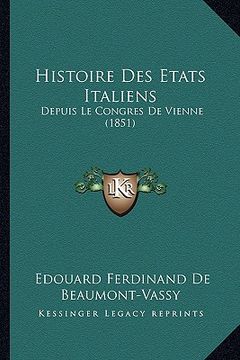 portada Histoire Des Etats Italiens: Depuis Le Congres De Vienne (1851) (in French)