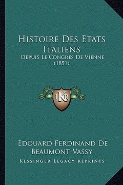 portada Histoire Des Etats Italiens: Depuis Le Congres De Vienne (1851) (en Francés)