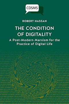 portada The Condition of Digitality: A Post-Modern Marxism for the Practice of Digital Life (en Inglés)