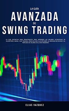 portada La Guía Avanzada de Swing Trading: La Guía Definitiva Para Principiantes Para Aprender las Mejores Estrategias de Algoritmos, Swing, y day Trading;    Y al Mercado de Valores en la era Moderna!