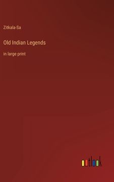 portada Old Indian Legends: in large print (in English)