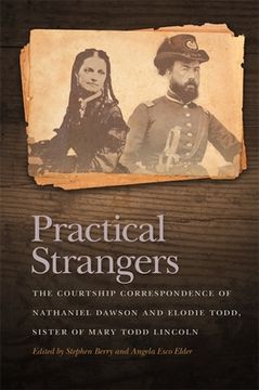 portada Practical Strangers: The Courtship Correspondence of Nathaniel Dawson and Elodie Todd, Sister of Mary Todd Lincoln (en Inglés)