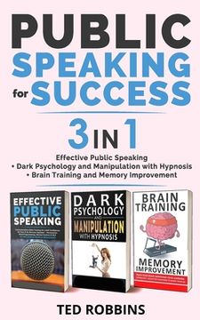 portada PUBLIC SPEAKING FOR SUCCESS - 3 in 1: Effective Public Speaking + Dark Psychology and Manipulation with Hypnosis + Brain Training and Memory Improveme