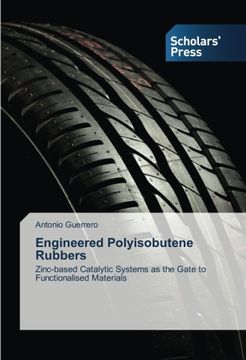portada Engineered Polyisobutene Rubbers: Zinc-based Catalytic Systems as the Gate to   Functionalised Materials