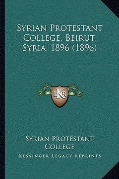 portada syrian protestant college, beirut, syria, 1896 (1896)