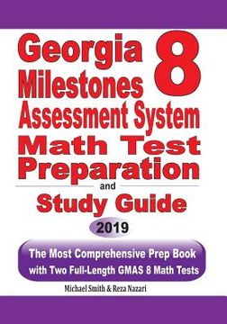 portada Georgia Milestones Assessment System 8 Math Test Preparation and Study Guide: The Most Comprehensive Prep Book with Two Full-Length GMAS Math Tests