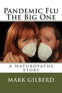 portada Pandemic Flu The Big One A Naturopaths Story (en Inglés)