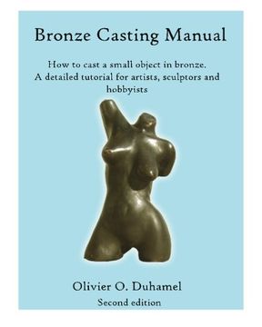 portada bronze casting manual,cast your own small bronze. a complete tutorial taking you step by step through an easily achievable (en Inglés)