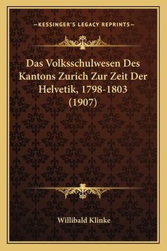 portada Das Volksschulwesen Des Kantons Zurich Zur Zeit Der Helvetik, 1798-1803 (1907) (in German)