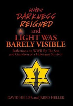 portada When Darkness Reigned and Light Was Barely Visible: Reflections on WWII By The Son and Grandson of a Holocaust Survivor (en Inglés)