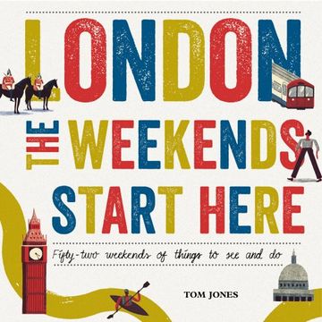 portada London, The Weekends Start Here: Fifty-two Weekends of Things to See and Do