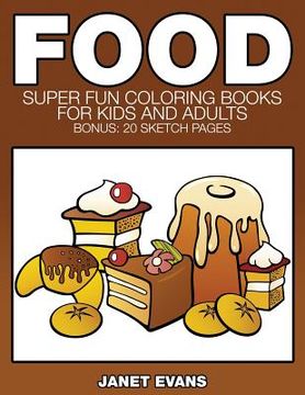 portada Food: Super Fun Coloring Books for Kids and Adults (Bonus: 20 Sketch Pages) (en Inglés)