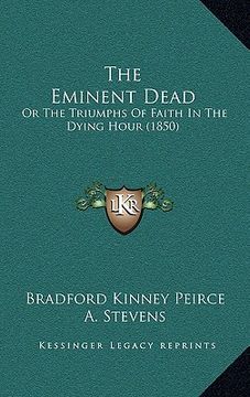 portada the eminent dead: or the triumphs of faith in the dying hour (1850) (en Inglés)