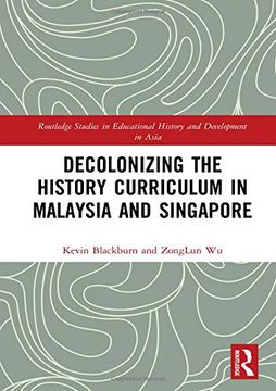 portada Decolonizing the History Curriculum in Malaysia and Singapore (Routledge Studies in Educational History and Development in Asia) 