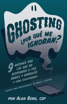 portada Ghosting¿ Por qué me Ignoran? - Edición Profesional Para Bodas y Eventos: 9 Razones por las que no Responden a tus Emails y Mensajes - y Cómo Solucionarlo (in Spanish)