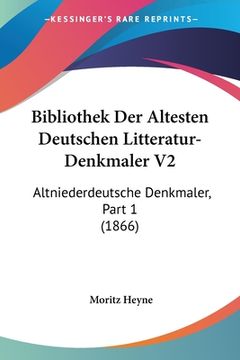 portada Bibliothek Der Altesten Deutschen Litteratur-Denkmaler V2: Altniederdeutsche Denkmaler, Part 1 (1866) (en Alemán)