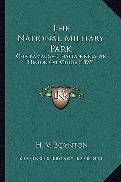 portada the national military park: chickamauga-chattanooga, an historical guide (1895) (in English)