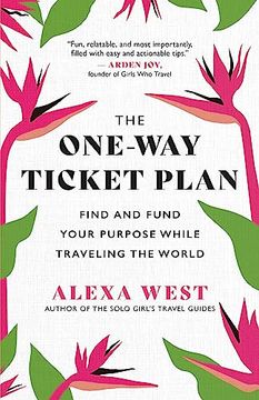portada The One-Way Ticket Plan: Find and Fund Your Purpose While Traveling the World 