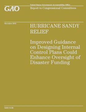 portada Hurricane Sandy Relief: Improved Guidance on Designing Internal Control Enhance Oversight of Disaster Funding (en Inglés)