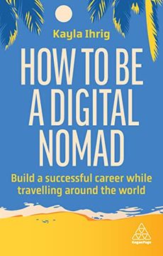 portada How to be a Digital Nomad: Build a Successful Career While Travelling the World (en Inglés)